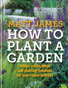 Image for How to plant a garden  : design tips, ideas and planting schemes for year-round interest