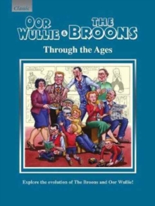 Image for Oor Wullie & The Broons Through the Ages : Explore the Evolution of The Broons and Oor Wullie!