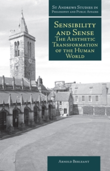 Image for Sensibility and sense  : the aesthetic transformation of the human world