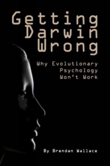 Image for Getting Darwin wrong  : why evolutionary psychology won't work