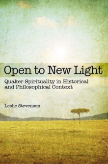 Image for Open to new light: Quaker spirituality in historical and philosophical context
