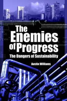 Image for The Enemies of Progress: The Dangers of Sustainability