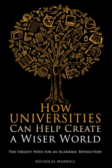 Image for How universities can help create a wiser world: the urgent need for an academic revolution
