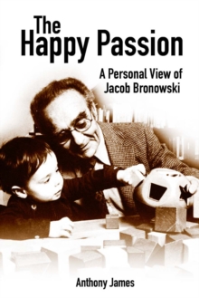Image for Happy Passion: A Personal View of Jacob Bronowski