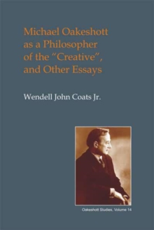 Image for Michael Oakeshott as a philosopher of the "creative" and other essays