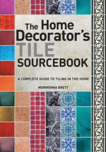 Image for The home decorator's tile sourcebook  : a complete guide to tiling in the home