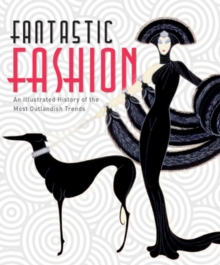 Image for Fantastic fashion  : an illustrated history of the bizarre and beautiful