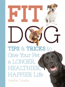 Image for Fit dog  : tips & tricks to give your pet a longer, healthier, happier life