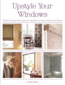 Image for Upstyle your windows  : simple sewing techniques for beautiful curtains, drapes and blinds