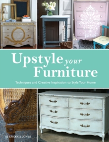 Image for Upstyle your furniture  : techniques and creative inspiration to style your home