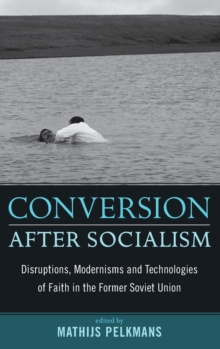 Image for Conversion After Socialism : Disruptions, Modernisms and Technologies of Faith in the Former Soviet Union