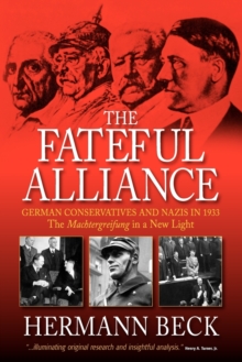 Image for The Fateful Alliance : German Conservatives and Nazis in 1933: The Machtergreifung in a New Light