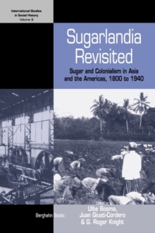 Sugarlandia Revisited: Sugar and Colonialism in Asia and the Americas, 1800-1940