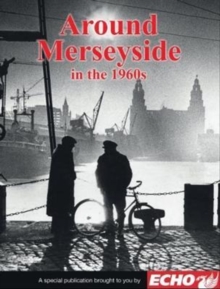 Around Liverpool and Merseyside in the 1960s