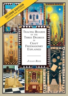 Tracing Boards of the Three Degrees in Craft Freemasonry Explained: Second Edition