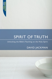 Spirit of Truth: Unlocking the Bible’s Teaching on the Holy Spirit