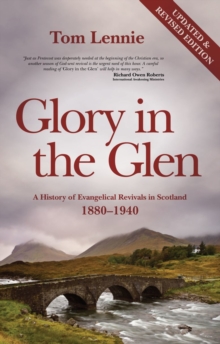 Glory in the Glen: A History of Evangelical Revivals in Scotland 1880–1940