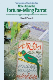 Image for Notes from the Fortune-telling Parrot : Islam and the Struggle for Religious Pluralism in Pakistan