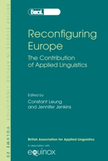 Image for Reconfiguring Europe: the contribution of applied linguistics : selected papers from the annual meeting of the British Association for Applied Linguistics King's College London, September 2004.