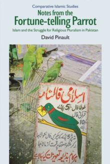 Image for Notes from the fortune-telling parrot: Islam and the struggle for religious pluralism in Pakistan