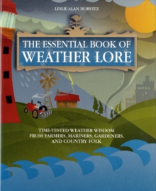 Image for The essential book of weather lore  : time-tested weather wisdom from farmers, mariners, gardeners, and country folk