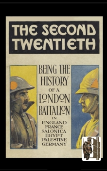 Image for Second Twentieth : Being the History of the 2/20th Battalion London Regiment in England, France, Salonica, Egypt, Palestine, Germany