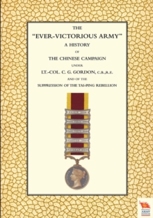Image for EVER-VICTORIOUS ARMY A History of the Chinese Campaign (1860-64) Under Lt-Col C. G. Gordon