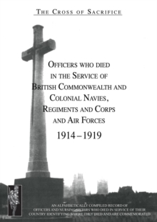 CROSS OF SACRIFICE.Vol. 3: Officers Who Died in the Service of Commonwealth and Colonial Regiments and Corps.