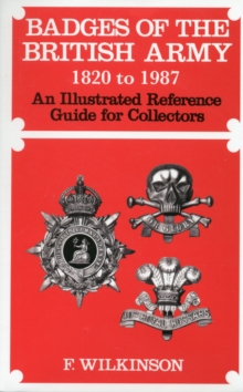 Badges of the British Army 1920 to 1987: An Illustrated Reference Guide for Collectors