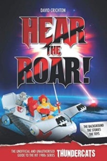 Image for Hear the Roar: The Unofficial and Unauthorised Guide to ThunderCats