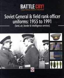 Soviet General and Field Rank Officers Uniforms: 1955 to 1991: (Land, Air, Border and Intelligence Services)