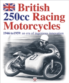 Image for British 250cc Racing Motorcycles: 1946 to 1959 : An Era of Ingenious Innovation