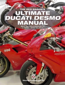 The Red Baron’s Ultimate Ducati Desmo Manual: Belt-Driven Camshafts L-Twins 1979 to 2017