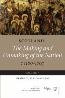 Image for Scotland : The Making and Unmaking of the Nation, c. 1100-1707