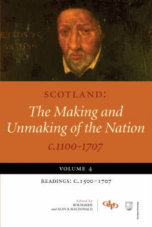 Image for Scotland : The Making and Unmaking of the Nation c1100 -1707