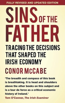Image for Sins of the Father : Tracing the Decisions that Shaped the Irish Economy