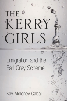 Image for The Kerry girls  : emigration and the Earl Grey Scheme