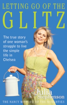 Image for Letting go of the glitz: the true story of one woman's struggle to live the simple life in Chelsea