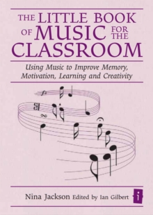 Image for The little book of music for the classroom: using music to improve memory, motivation, learning and creativity