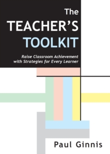 The teacher's toolkit: raise classroom achievement with strategies for every learner - Paul Ginnis, Ginnis