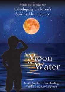 Image for A Moon on Water : Music and Stories for Developing Children's Spiritual Intelligence