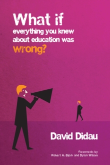 What if everything you knew about education was wrong? - Didau, David