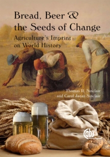 Bread, Beer and the Seeds of Change: Agriculture’s Imprint on World History