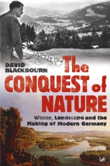 Image for The conquest of nature  : water, landscape, and the making of modern Germany