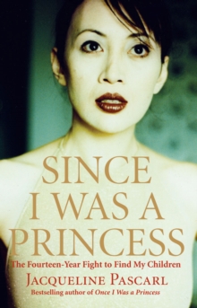 Image for Since I was a princess  : the fourteen-year fight to find my children