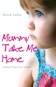 Image for Mummy, take me home  : a mother's tug-of-love torment