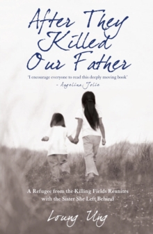 Image for After they killed our father  : a refugee from the killing fields reunites with the sister she left behind