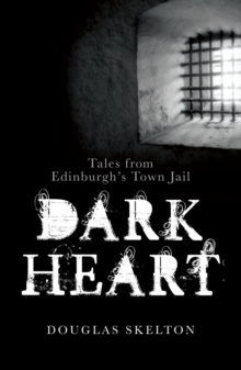 Image for Dark heart : tales from Edinburgh's town jail