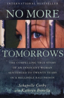 Image for No more tomorrows  : the compelling true story of an innocent woman sentenced to twenty years in a hellhole Bali prison