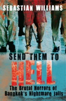 Send Them to Hell: The Brutal Horrors of Bangkok’s Nightmare Jails